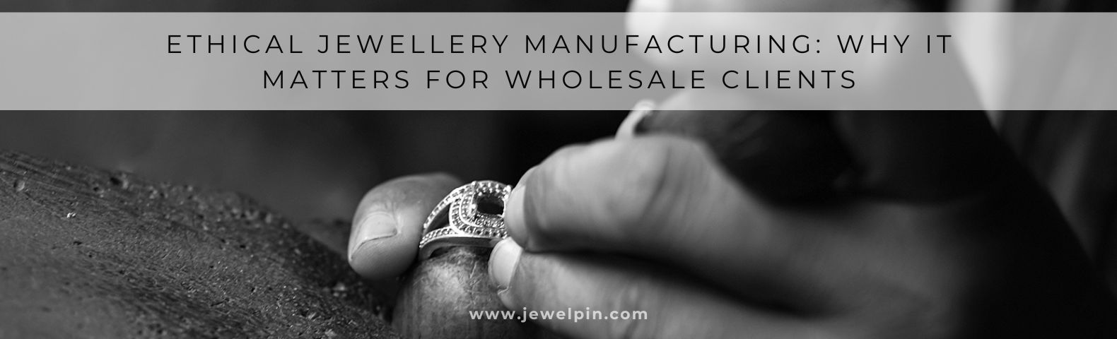 ethical jewellery manufacturing why it matters for wholesale clients