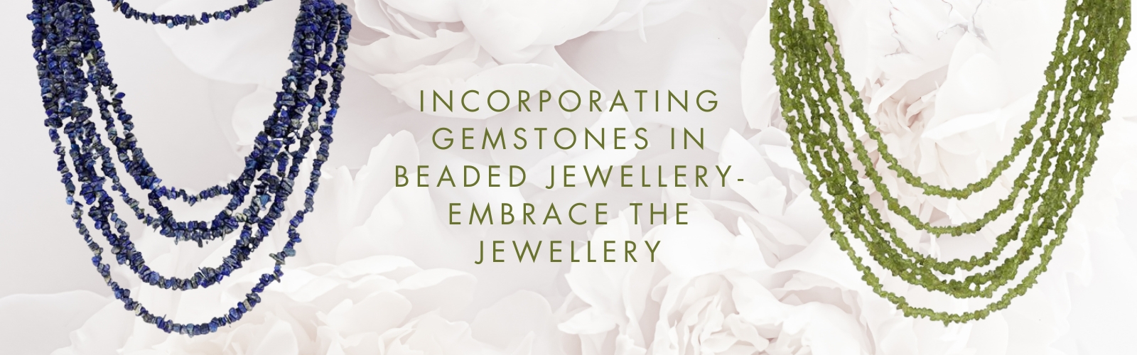 incorporating Gemstones in beaded jewellery  embrace the jewellery