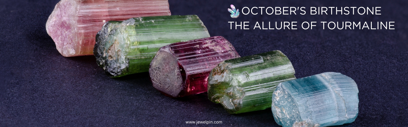 October's Birthstone - The Allure of Tourmaline