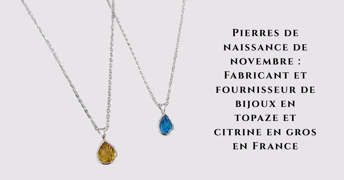Pierres de naissance de novembre  Fabricant et fournisseur de bijoux en topaze et citrine en gros en France-jewelpin