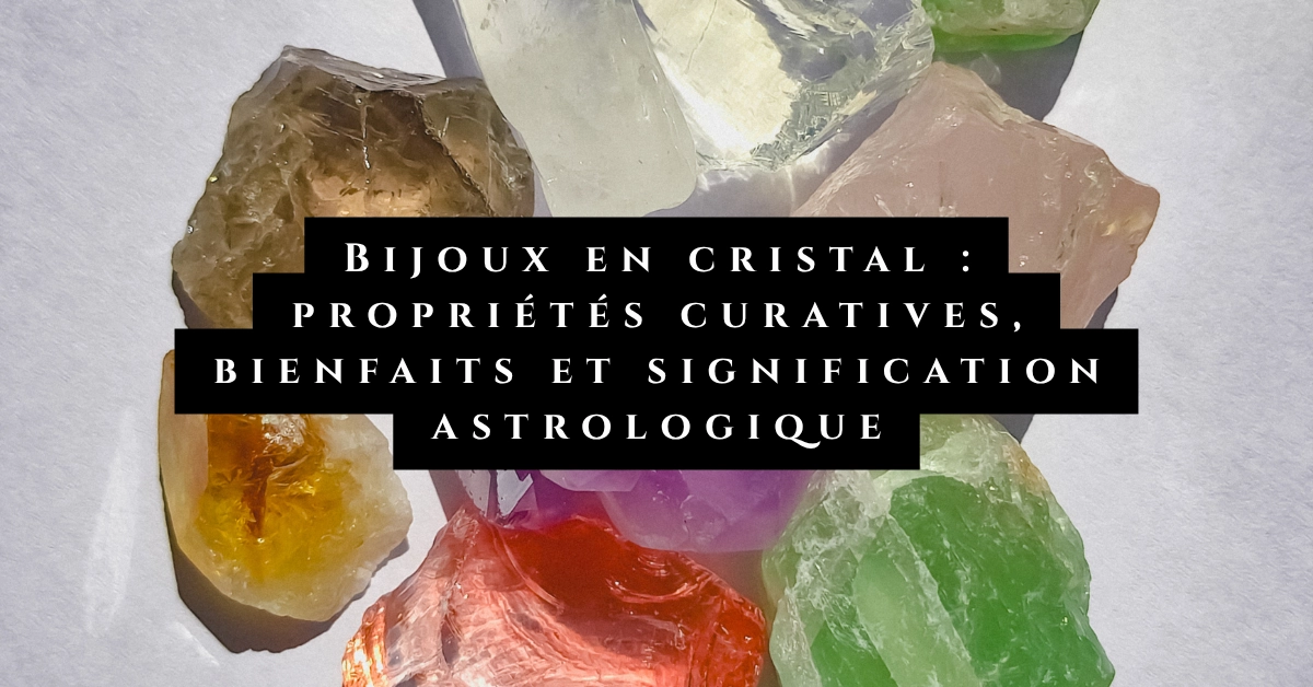 Bijoux en cristal  propriétés curatives, bienfaits et signification astrologique-jewelpin