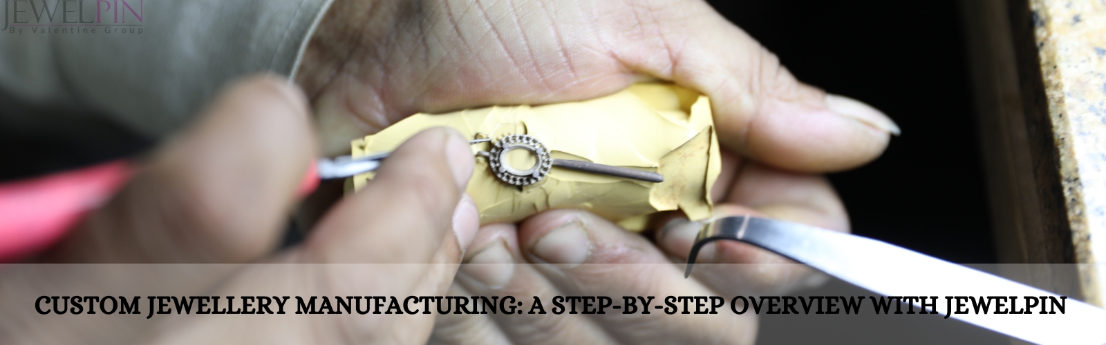 Custom Jewellery Manufacturing: A Step-by-Step Overview with JewelPin
