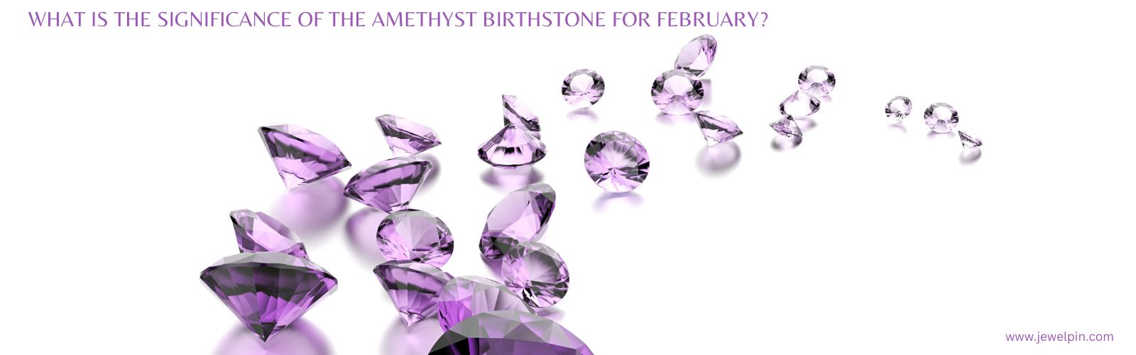 What is the significance of the Amethyst birthstone for February - Jewelpin